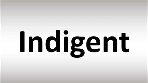 how to pronounce indigent.